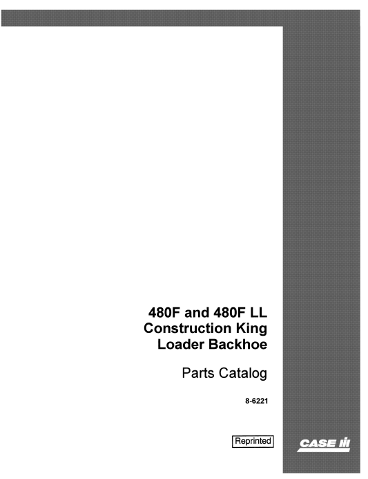 Case 480F, 480F LL Construction King Loader Backhoe Parts Catalogue Manual 8-6221 PDF