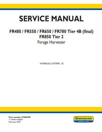 New Holland FR480, FR550, FR650, FR780 Tier 4B, FR850 Tire 2 Forage Harvester Service Manual 47985290 PDF